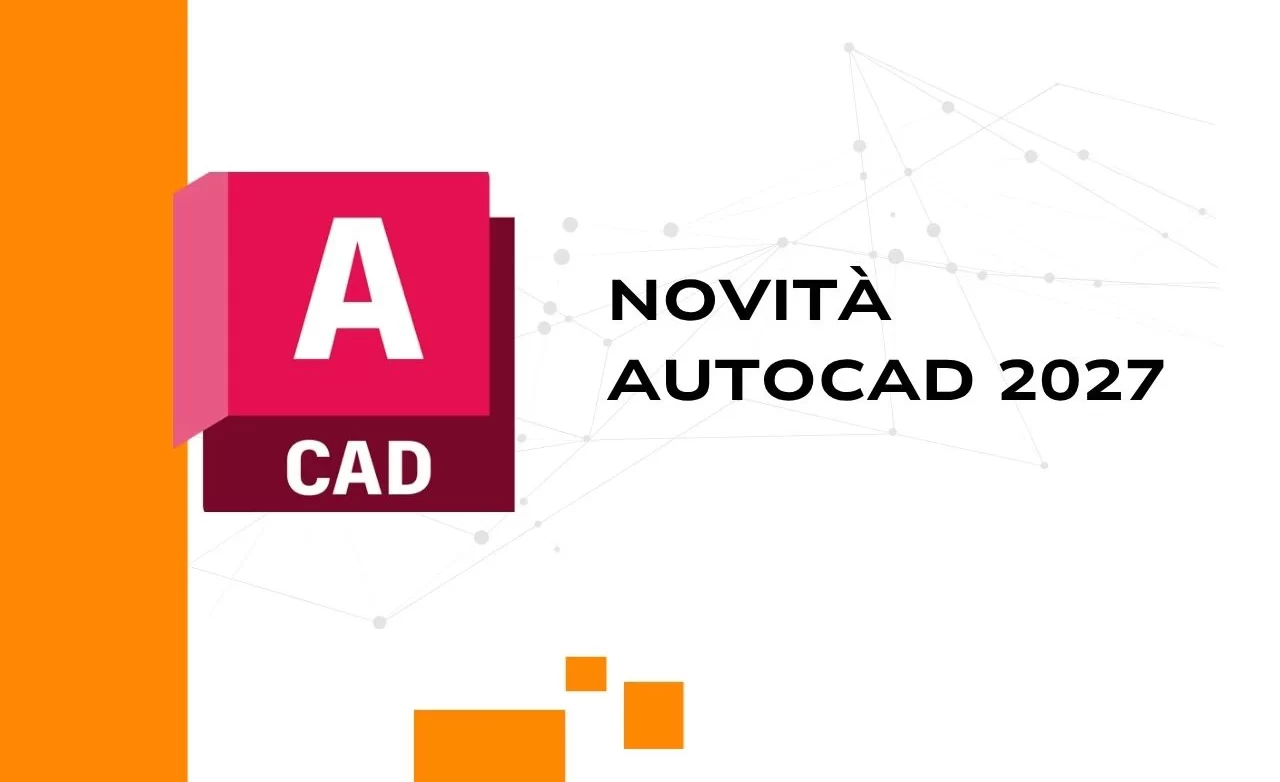 Novità AutoCAD 2027: panoramica delle nuove funzionalità Autodesk